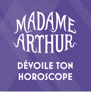 Madame Arthur dévoile ton horoscope